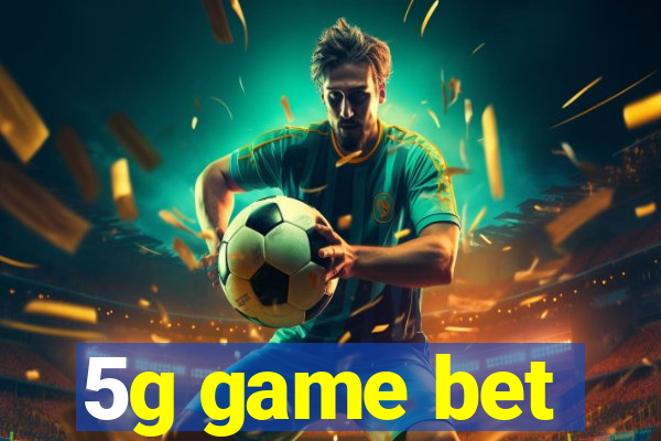 5g game bet